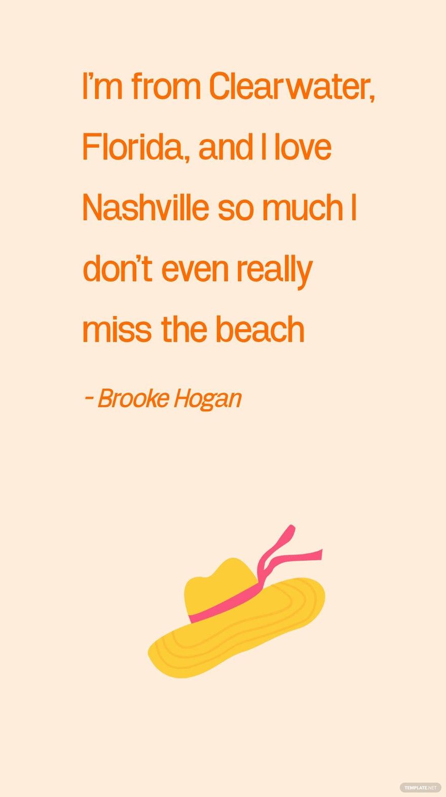 Brooke Hogan - I'm from Clearwater, Florida, and I love Nashville so much I don't even really miss the beach