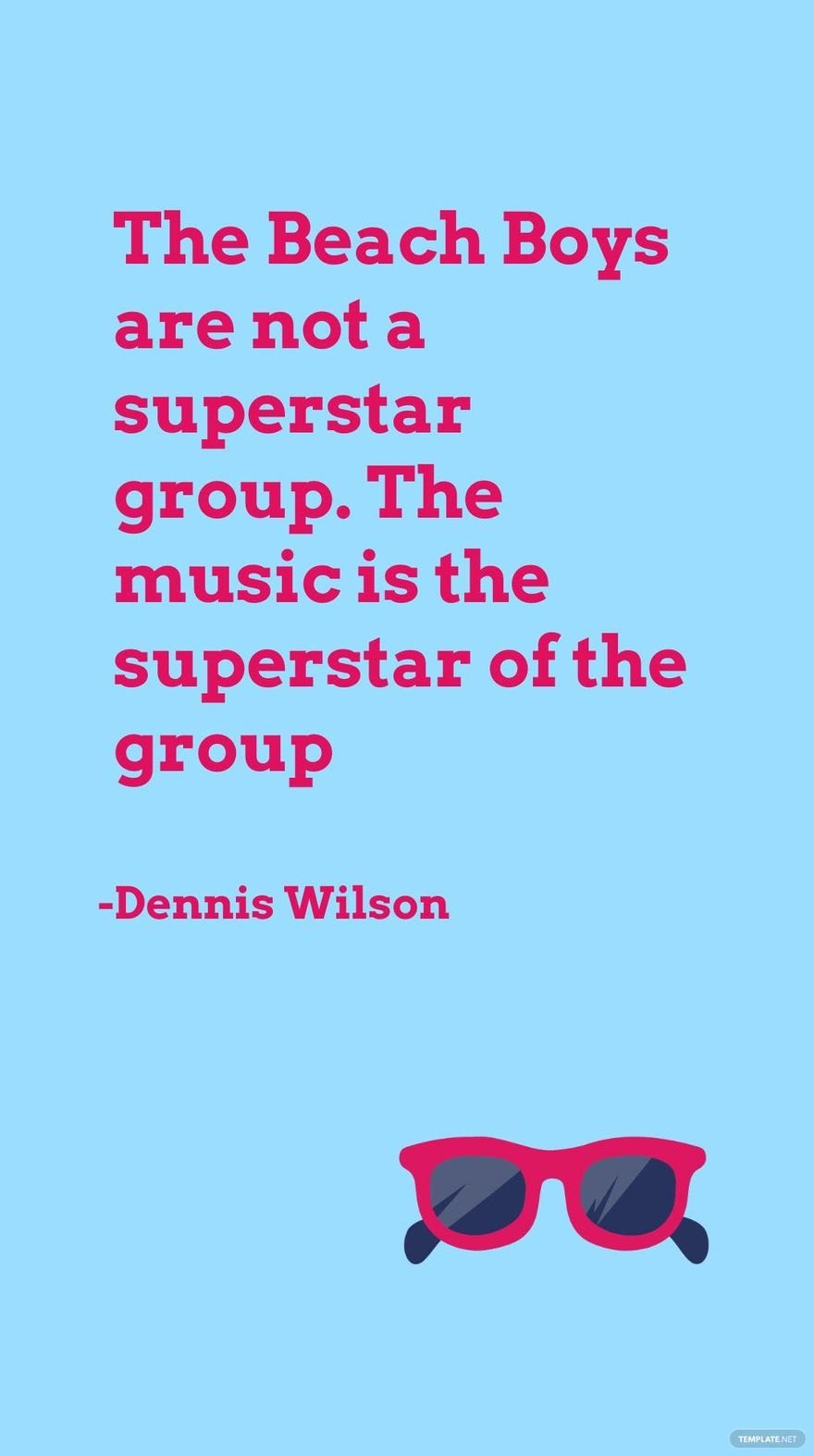Dennis Wilson - The Beach Boys are not a superstar group. The music is the superstar of the group