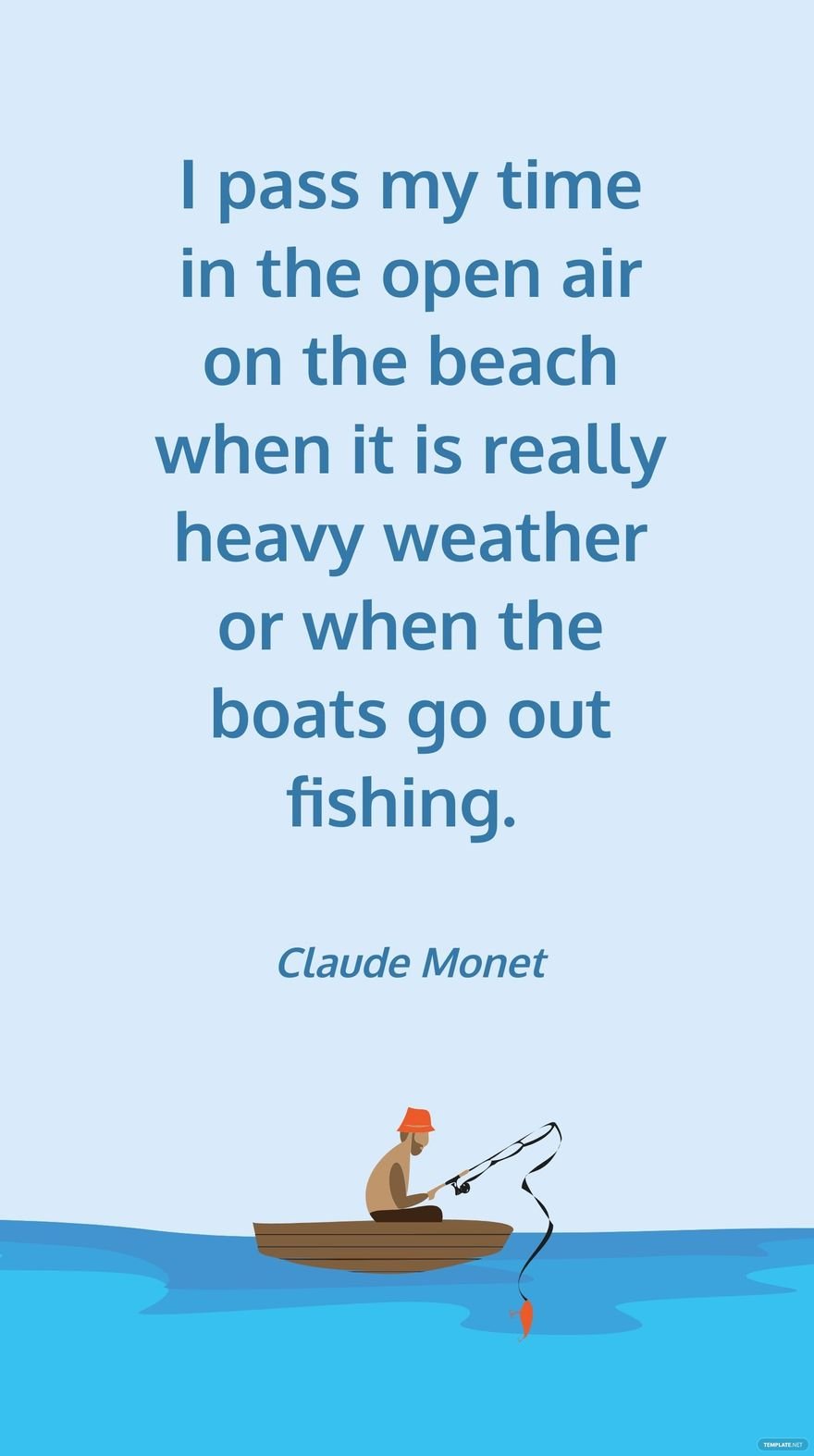 Claude Monet - I pass my time in the open air on the beach when it is really heavy weather or when the boats go out fishing. in JPG
