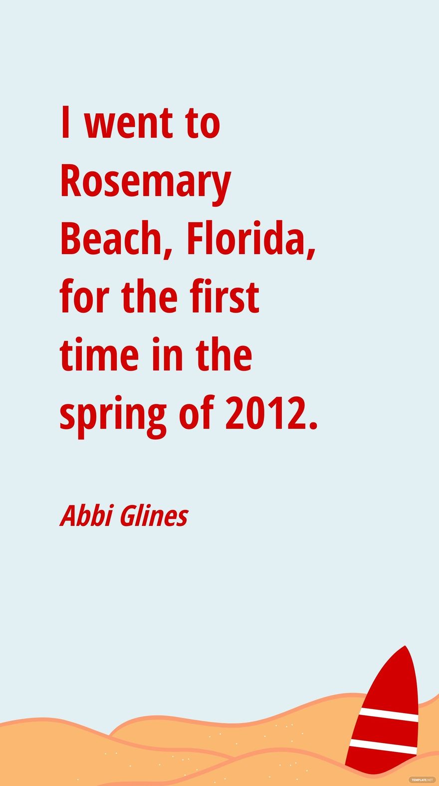 Abbi Glines - I went to Rosemary Beach, Florida, for the first time in the spring of 2012.