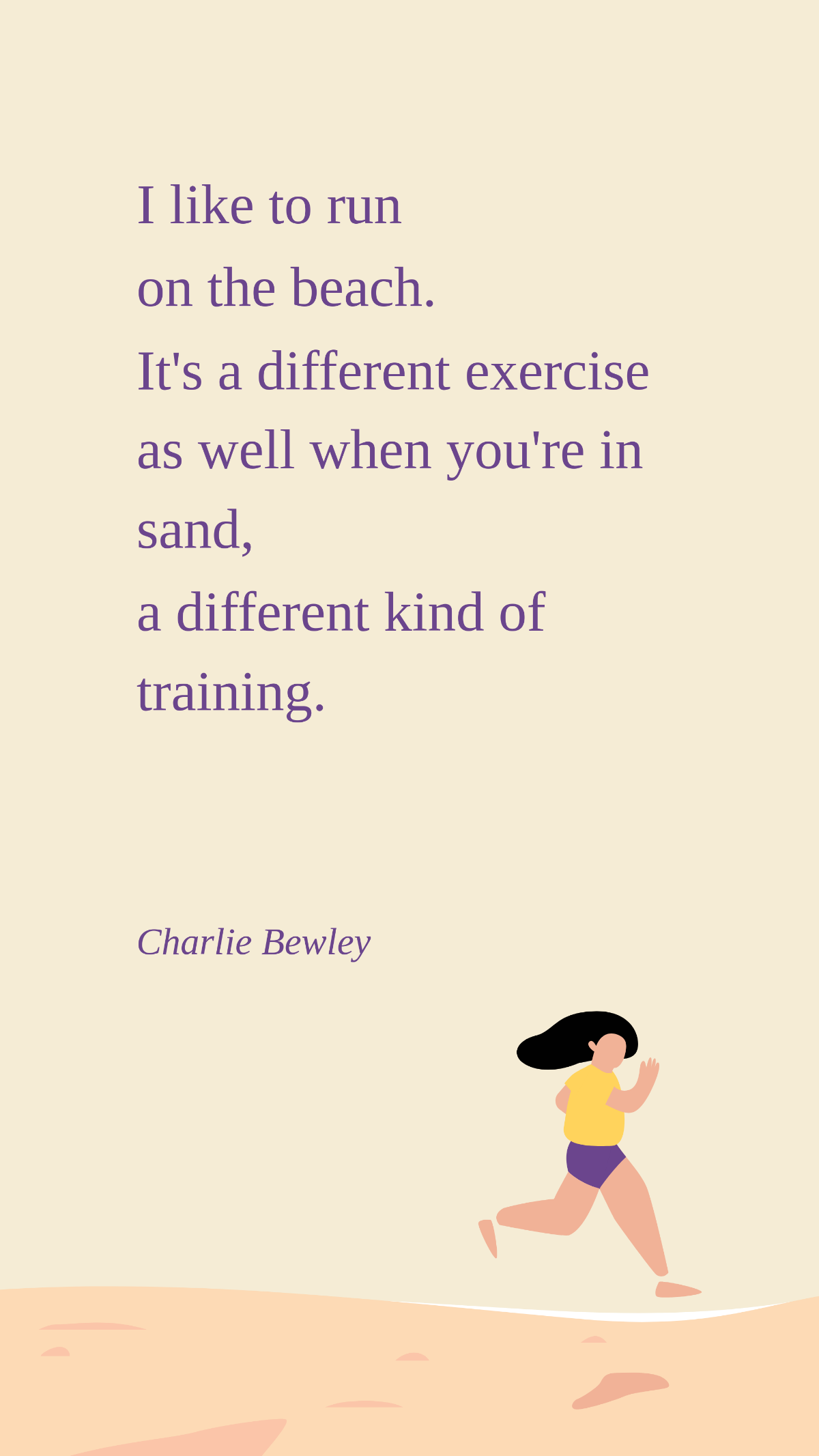 Charlie Bewley - I like to run on the beach. It's a different exercise as well when you're in sand, a different kind of training. Template