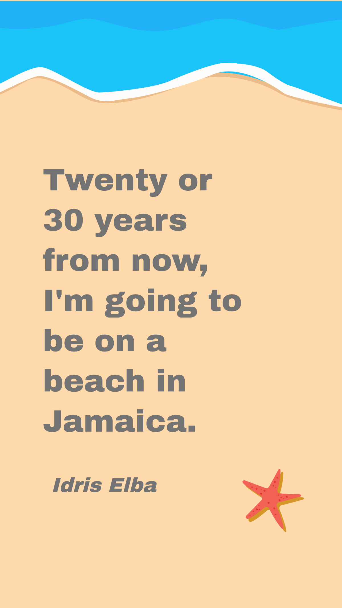 Idris Elba - Twenty or 30 years from now, I'm going to be on a beach in Jamaica.