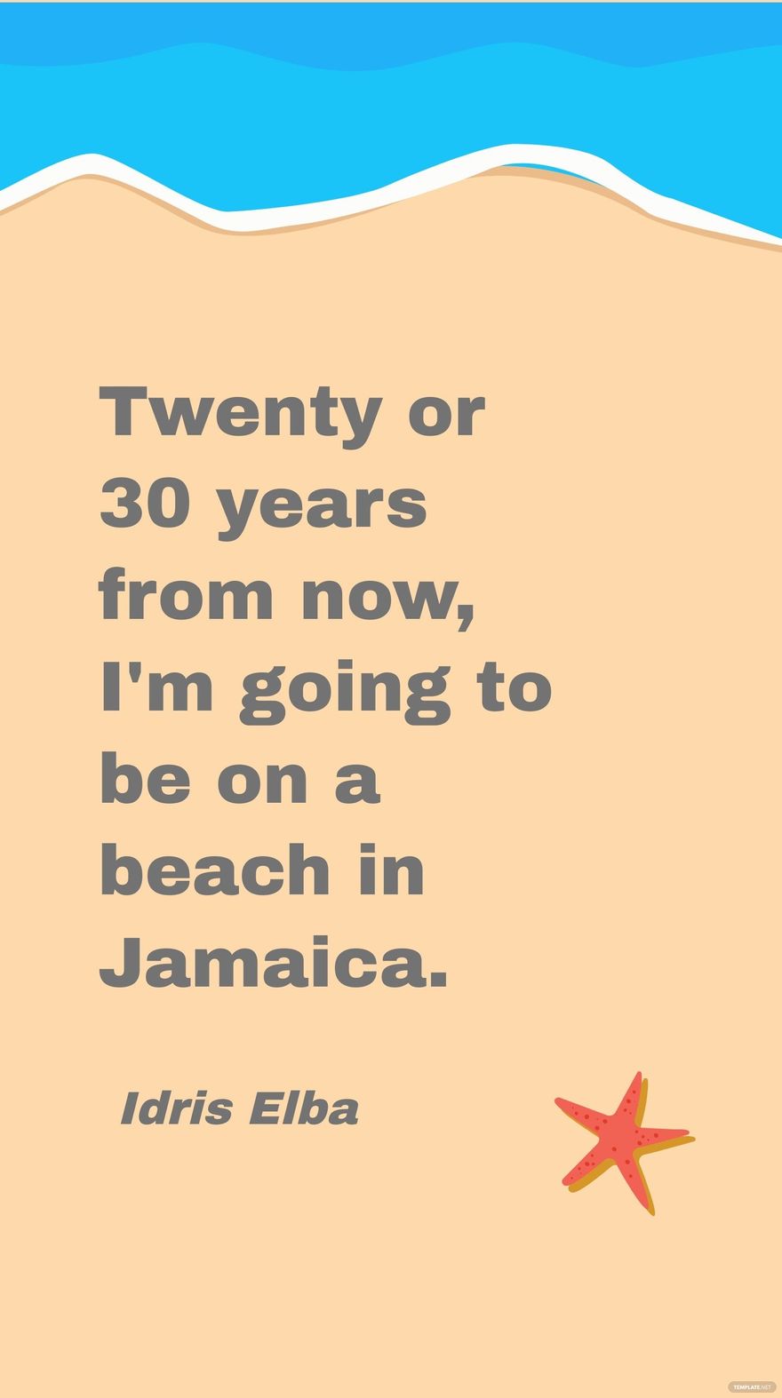 Idris Elba - Twenty or 30 years from now, I'm going to be on a beach in Jamaica.
