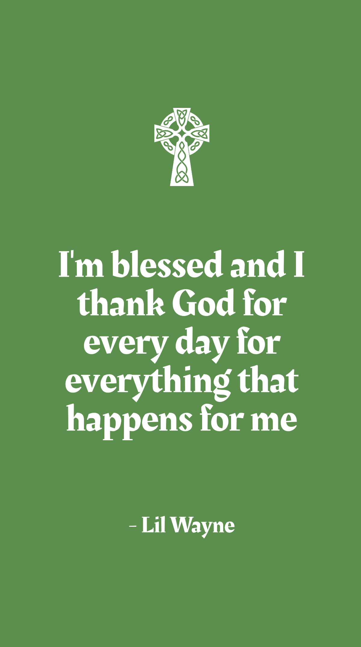 Free Lil Wayne - I'm blessed and I thank God for every day for everything that happens for me Template