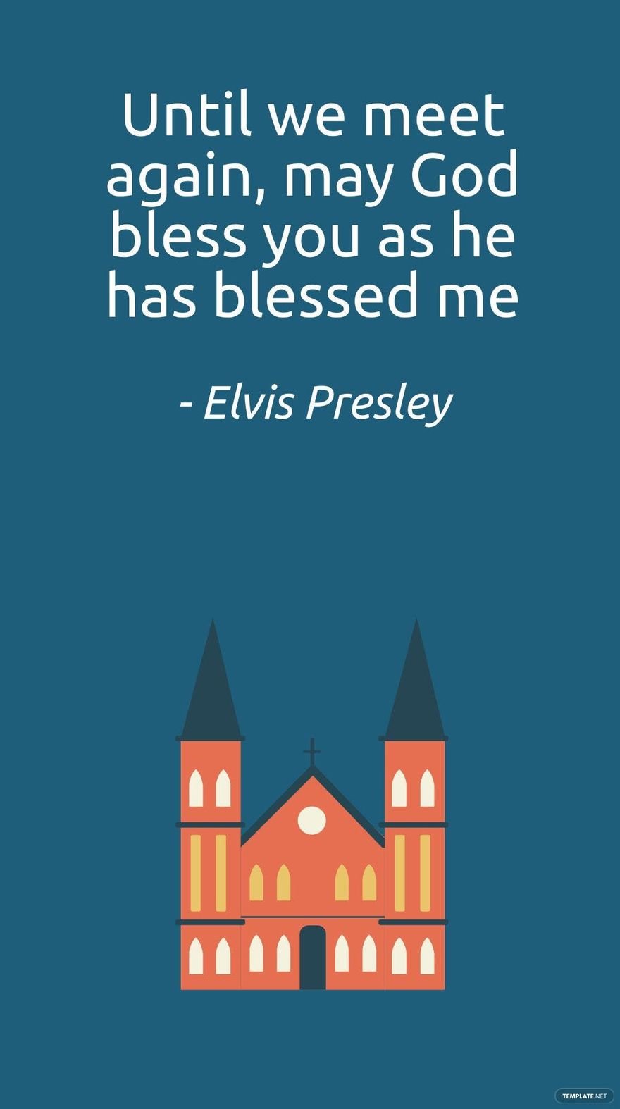 Elvis Presley - Until we meet again, may God bless you as he has blessed me