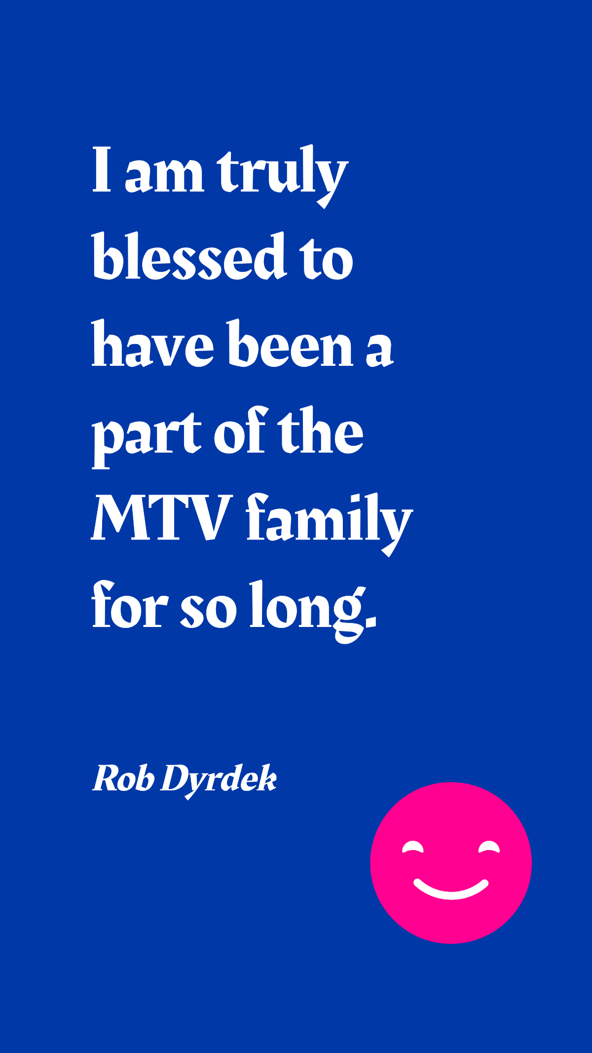 Free Rob Dyrdek - I am truly blessed to have been a part of the MTV family for so long. Template