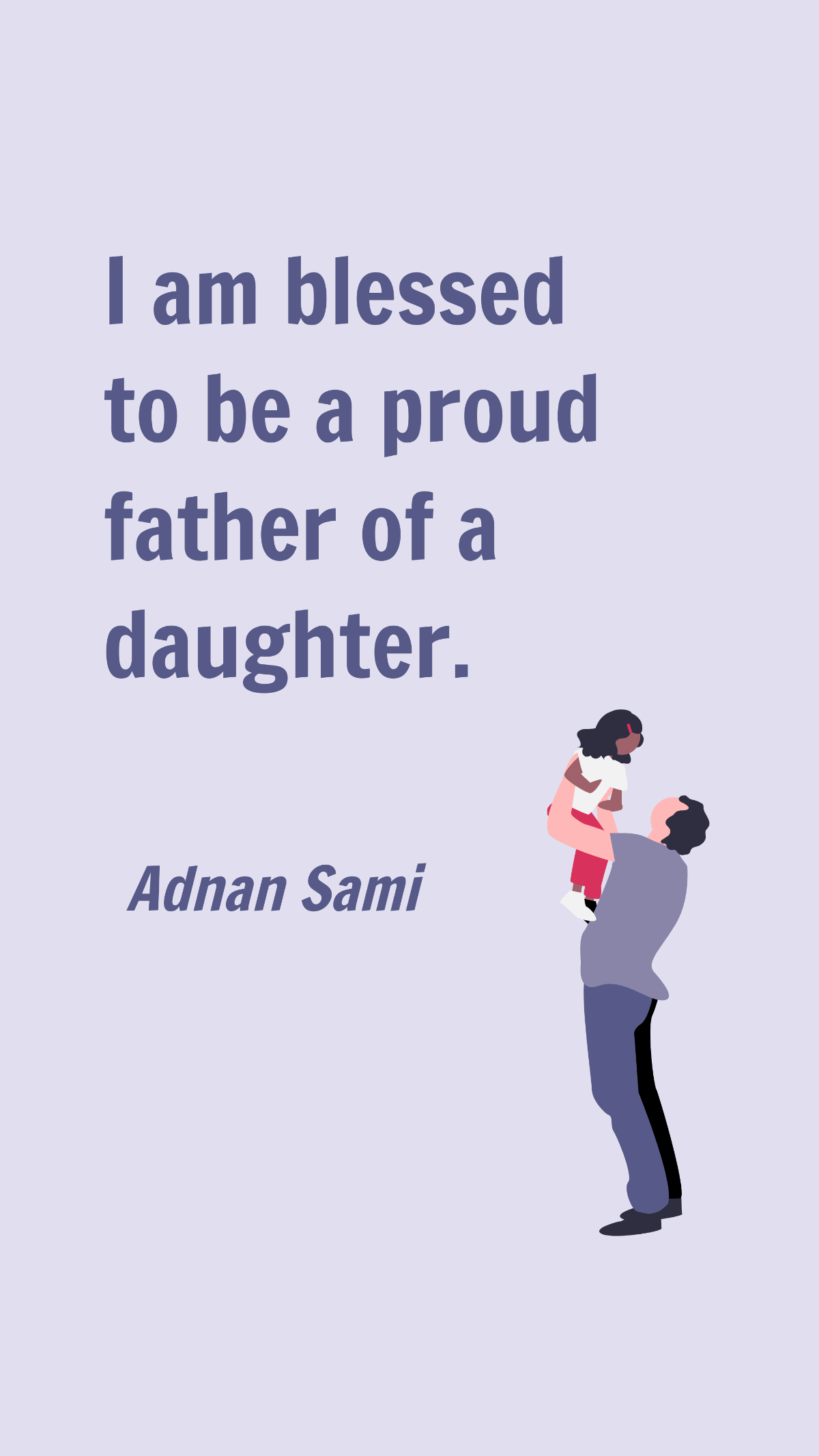 Free Adnan Sami - I am blessed to be a proud father of a daughter. Template