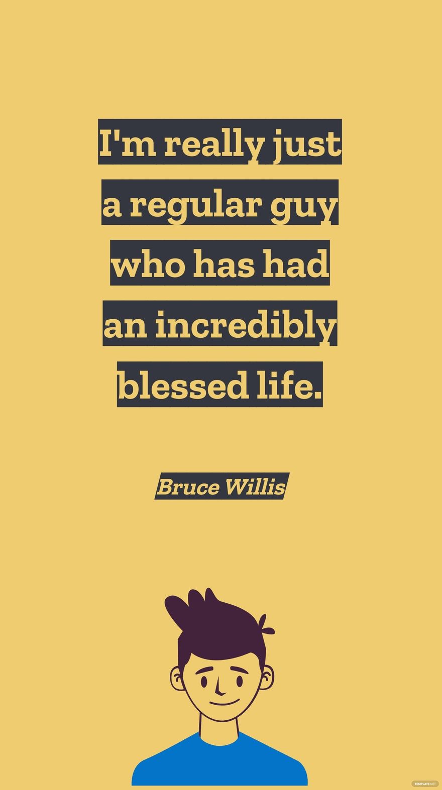 Bruce Willis - I'm really just a regular guy who has had an incredibly blessed life. in JPG