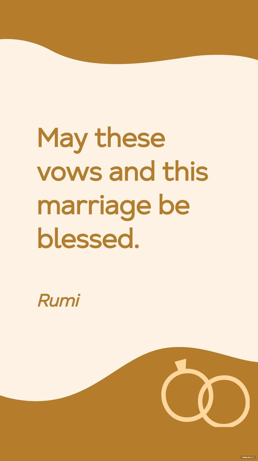 Rumi - May these vows and this marriage be blessed.
