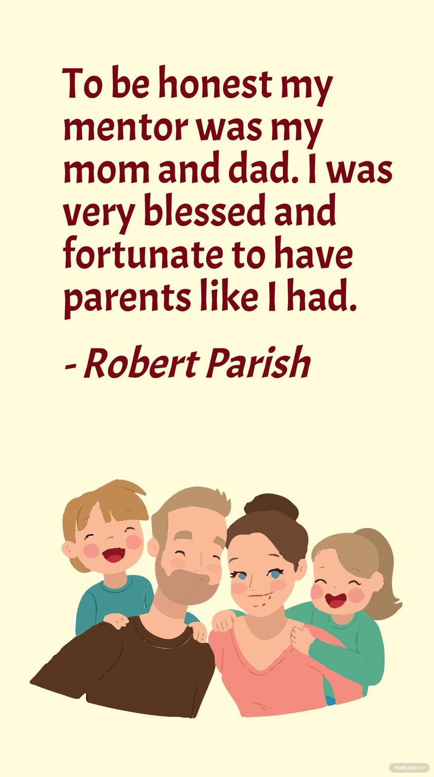 Robert Parish- To be honest my mentor was my mom and dad. I was very blessed and fortunate to have parents like I had. in JPG