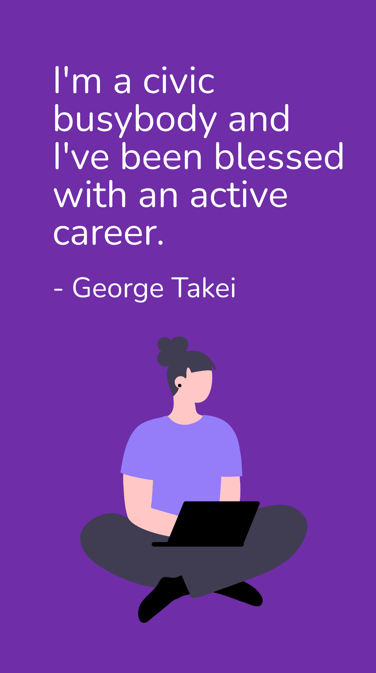 Free George Takei - I'm a civic busybody and I've been blessed with an active career. Template