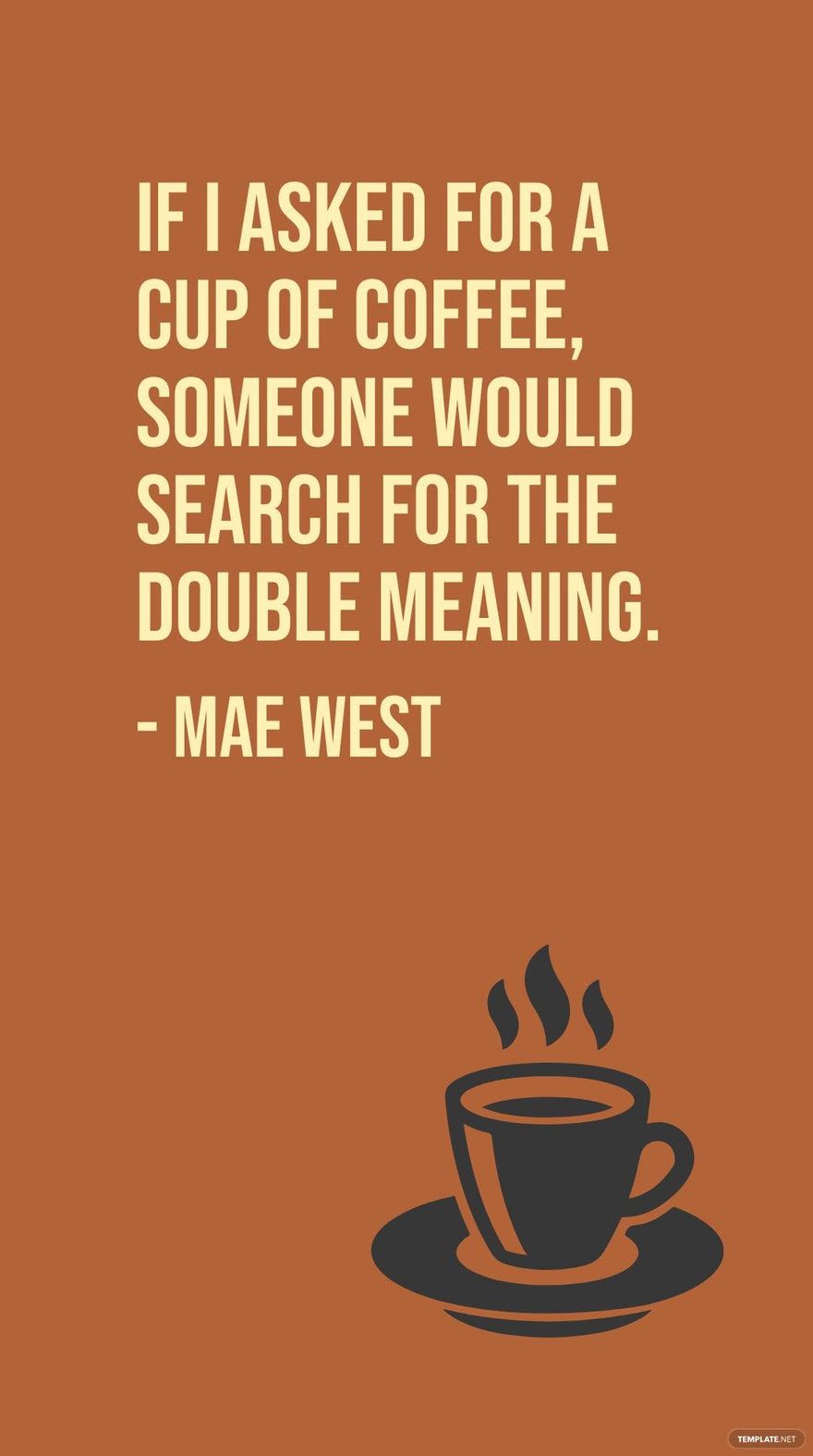 Mae West Coffee Quote - If I asked for a cup of coffee, someone ...
