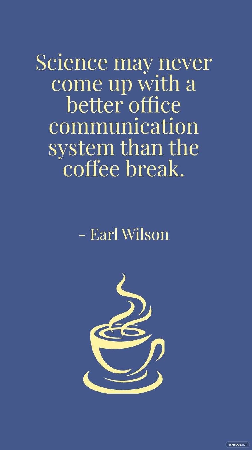 Free Earl Wilson - Science may never come up with a better office communication system than the coffee break. in JPG