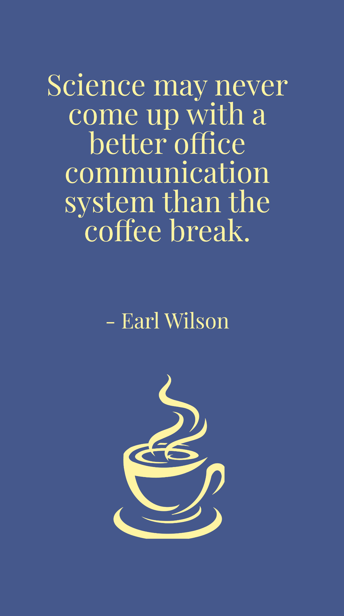 Earl Wilson - Science may never come up with a better office communication system than the coffee break. Template