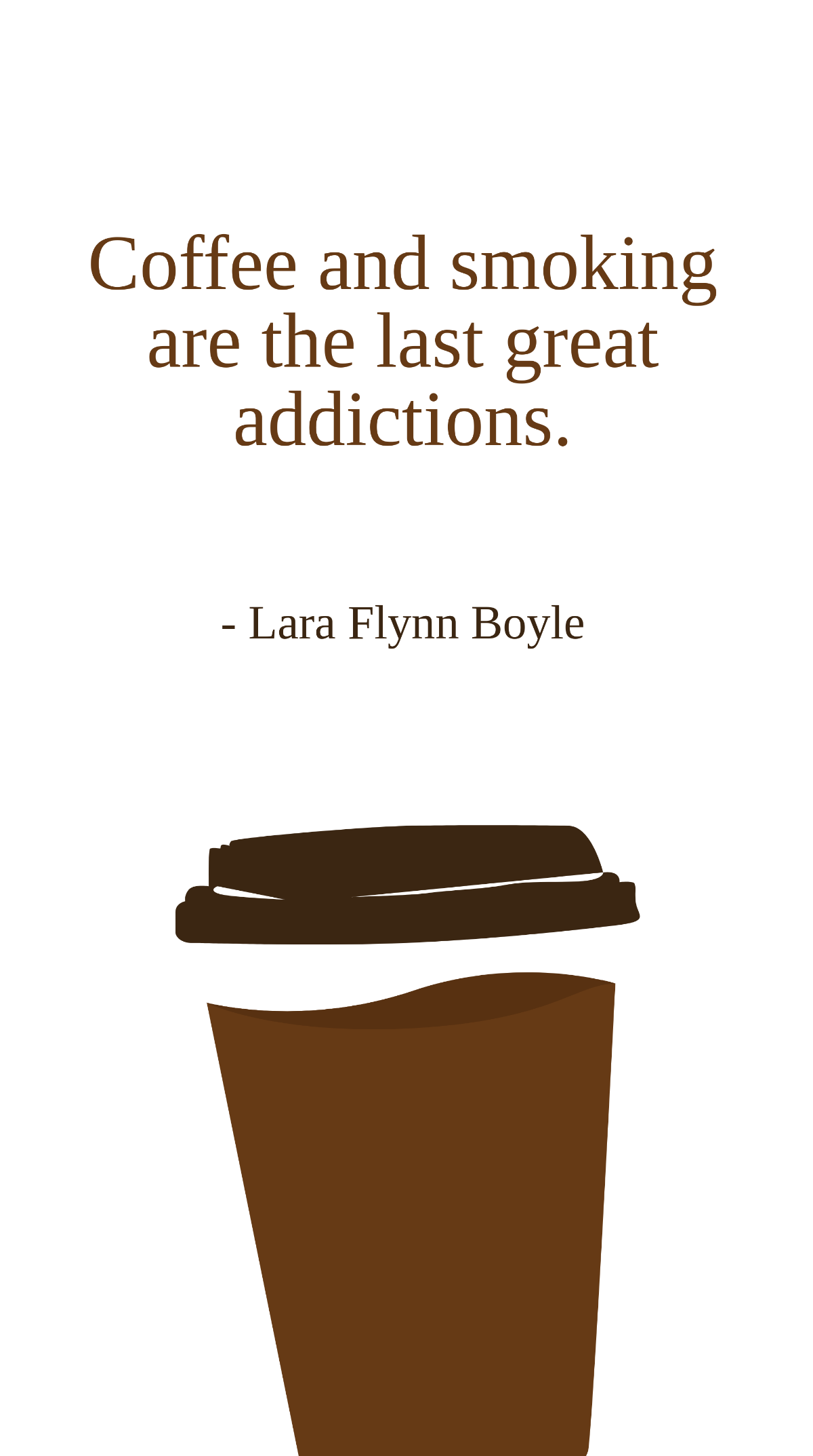 Lara Flynn Boyle - Coffee and smoking are the last great addictions.