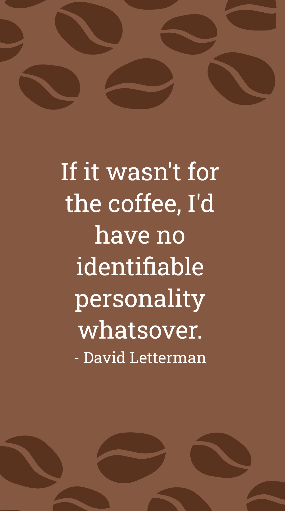 David Letterman - If it wasn't for the coffee, I'd have no identifiable personality whatsover. Template