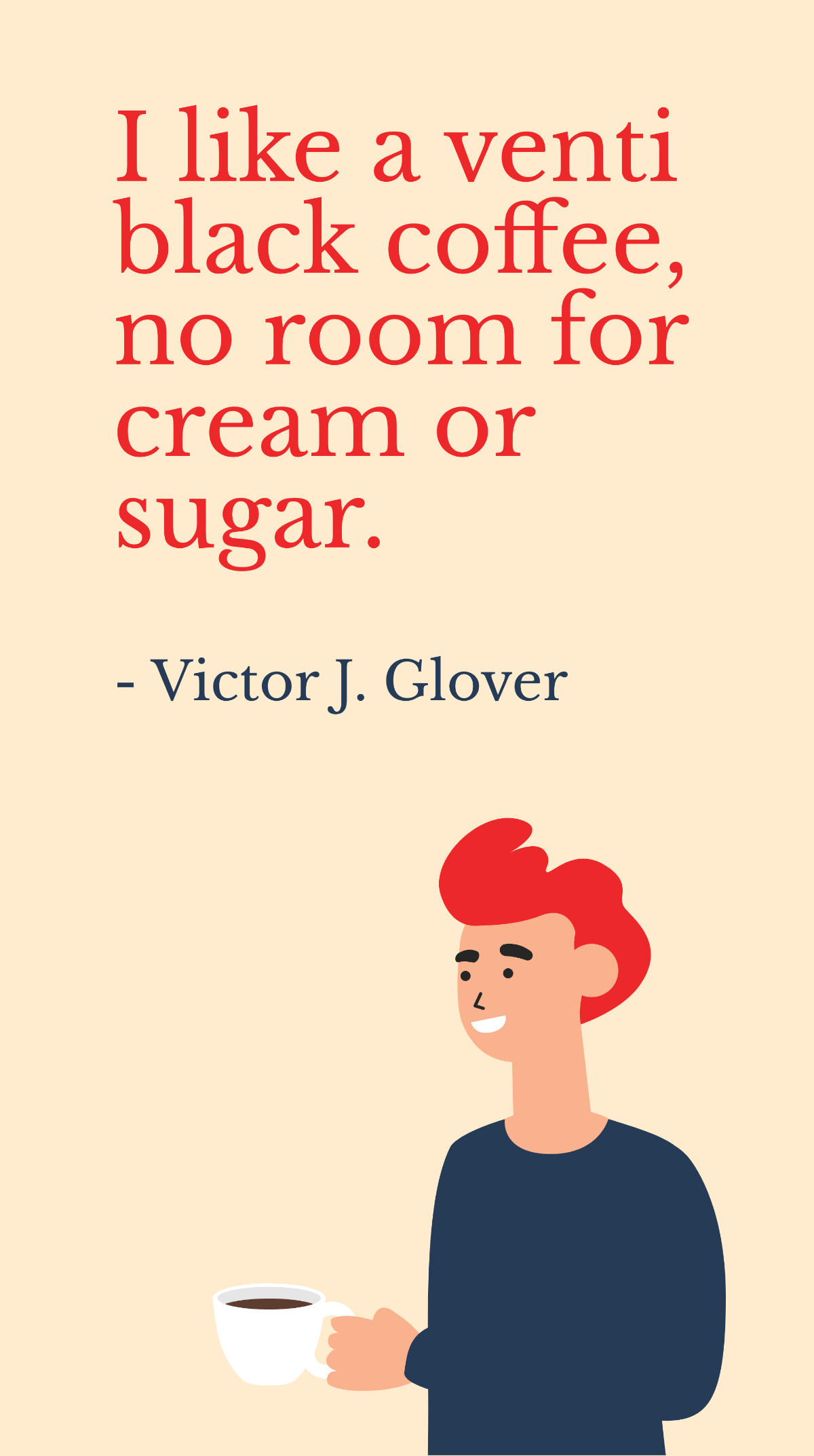 Free Victor J. Glover - I like a venti black coffee, no room for cream or sugar. Template