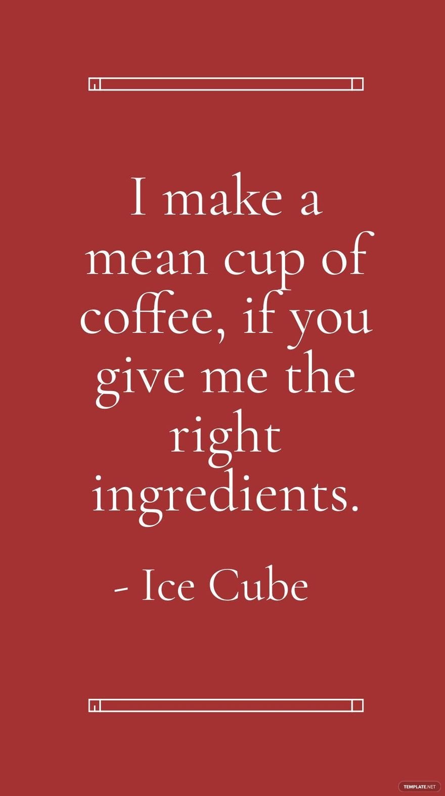 Ice Cube - I make a mean cup of coffee, if you give me the right ingredients. in JPG