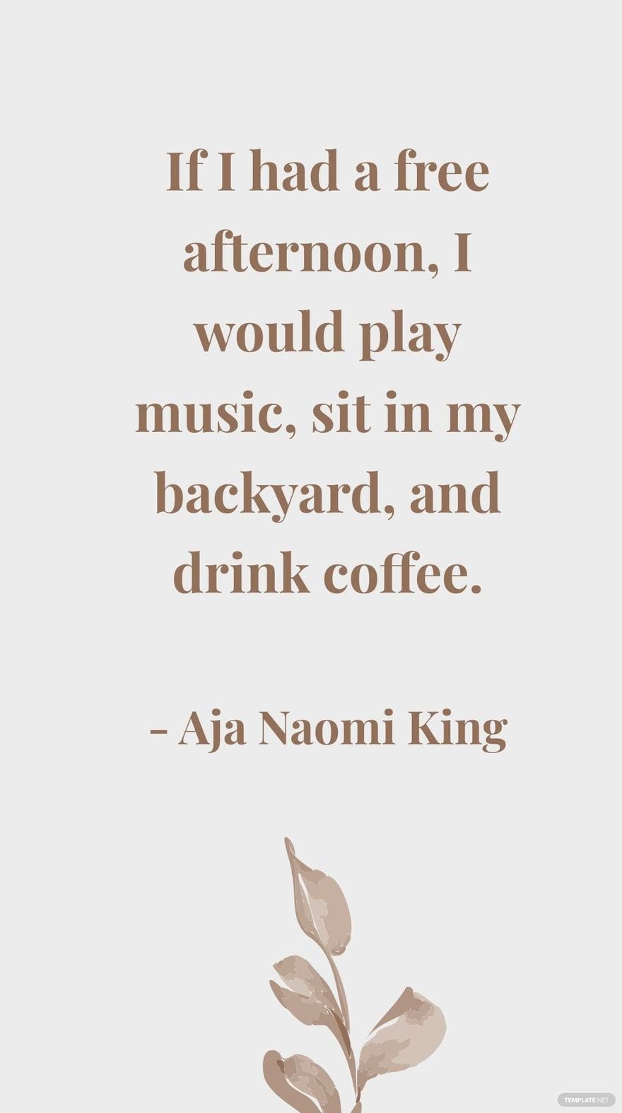 Aja Naomi King - If I had a afternoon, I would play music, sit in my backyard, and drink coffee.