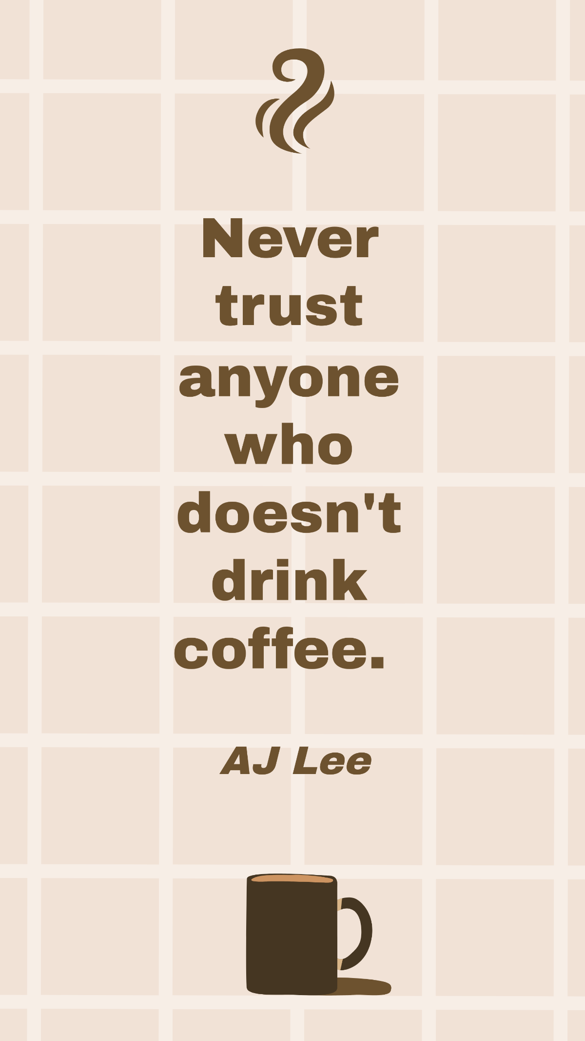AJ Lee - Never trust anyone who doesn't drink coffee. Template