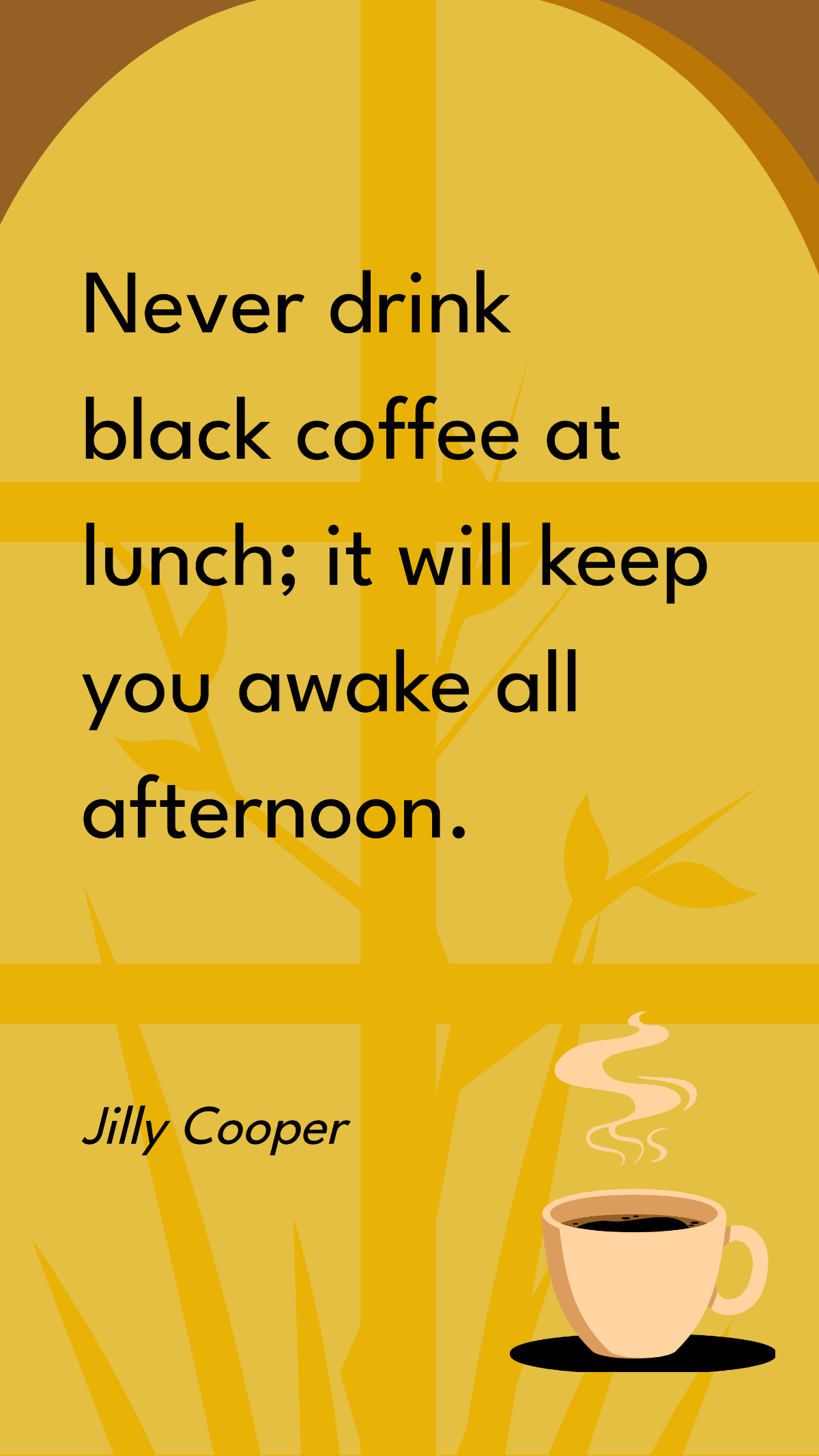 Jilly Cooper - Never drink black coffee at lunch; it will keep you awake all afternoon. Template