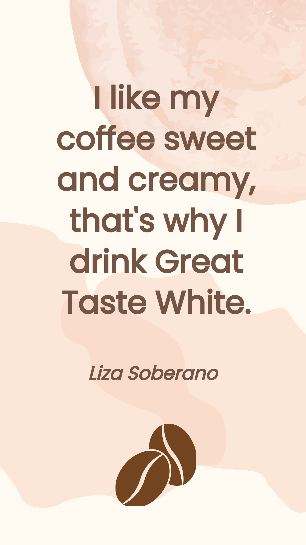 Liza Soberano - I like my coffee sweet and creamy, that's why I drink Great Taste White. Template