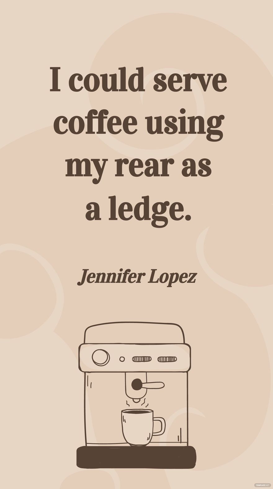 Jennifer Lopez - I could serve coffee using my rear as a ledge. in JPG
