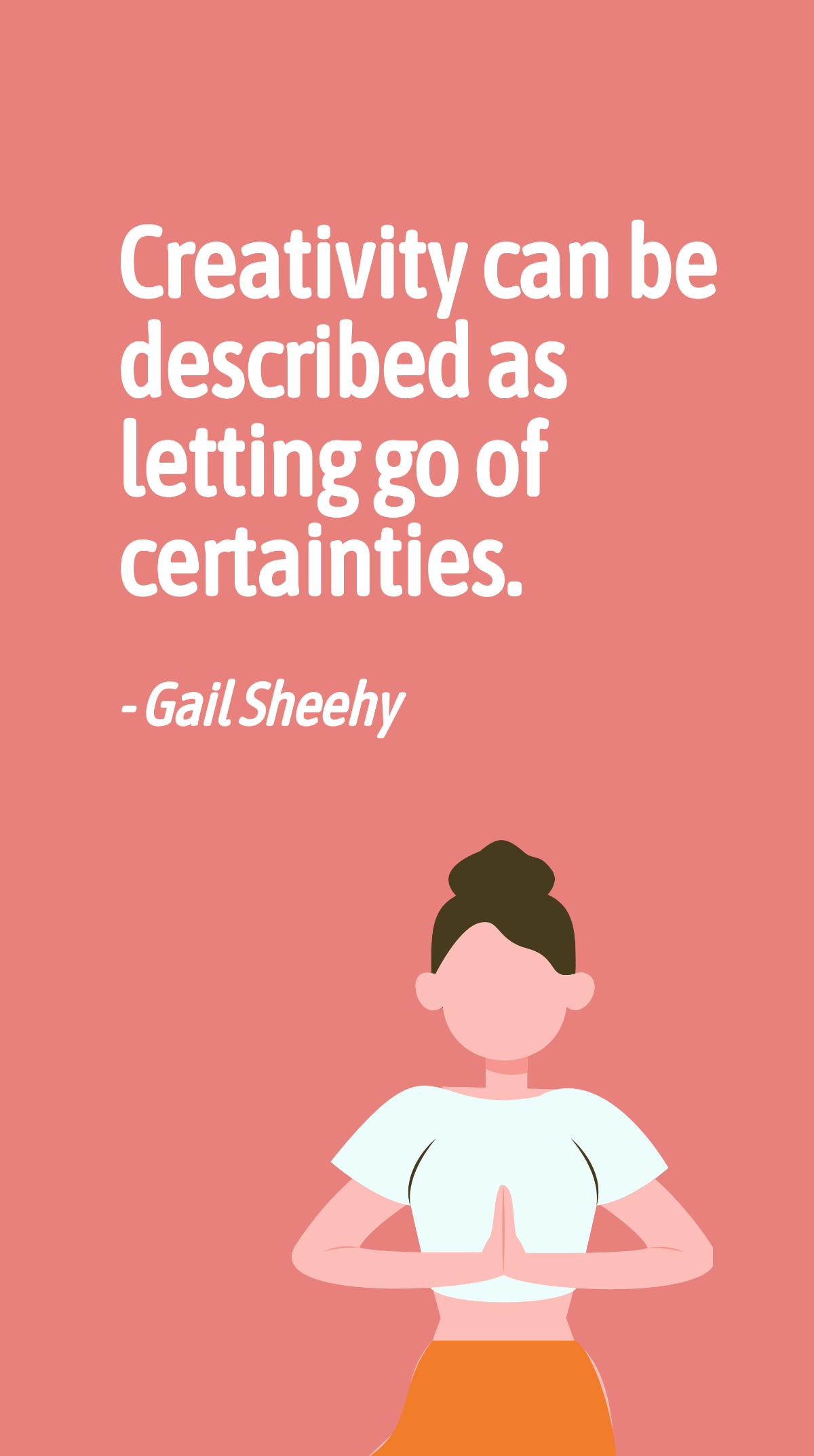 Free Gail Sheehy - Creativity can be described as letting go of certainties. Template