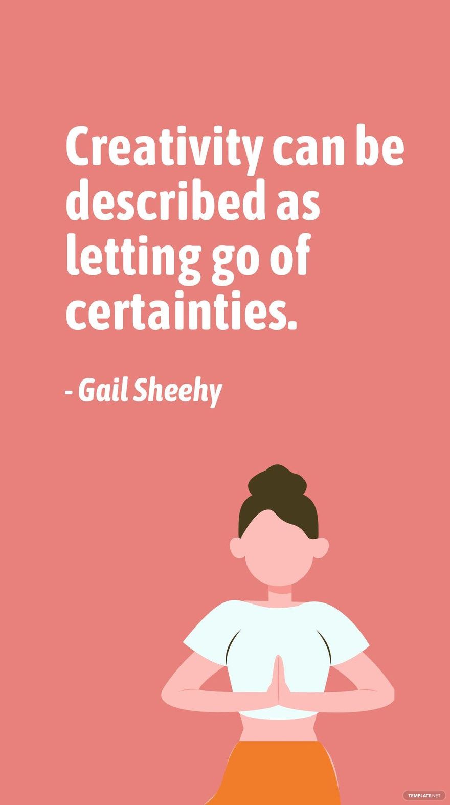 Gail Sheehy - Creativity can be described as letting go of certainties. in JPG