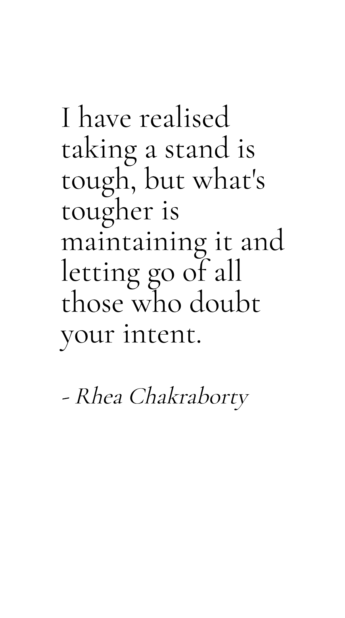 Rhea Chakraborty - I have realised taking a stand is tough, but what's tougher is maintaining it and letting go of all those who doubt your intent.