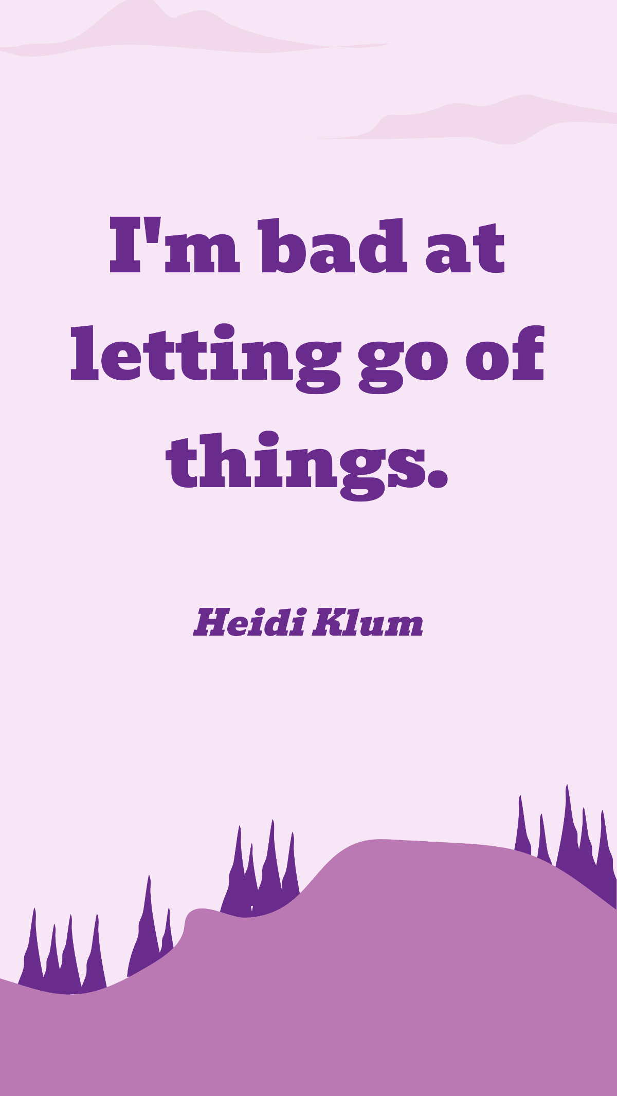 Heidi Klum - I'm bad at letting go of things. Template