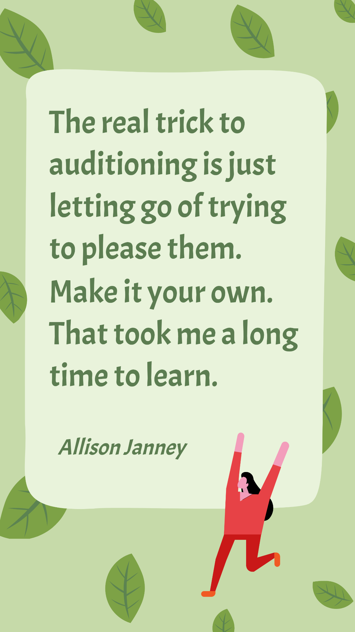 Allison Janney - The real trick to auditioning is just letting go of trying to please them. Make it your own. That took me a long time to learn. Template