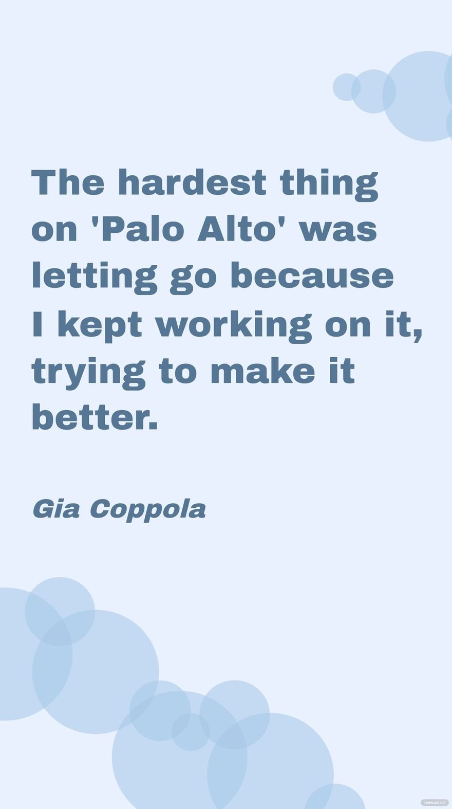 Gia Coppola - The hardest thing on 'Palo Alto' was letting go because I kept working on it, trying to make it better.