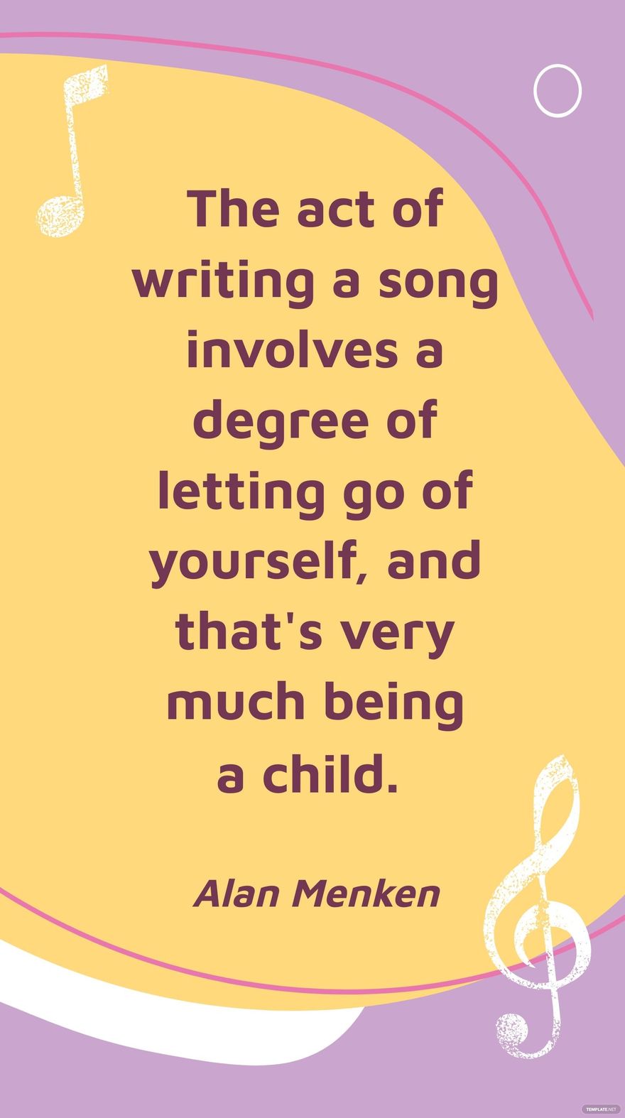 Alan Menken - The act of writing a song involves a degree of letting go of yourself, and that's very much being a child. in JPG