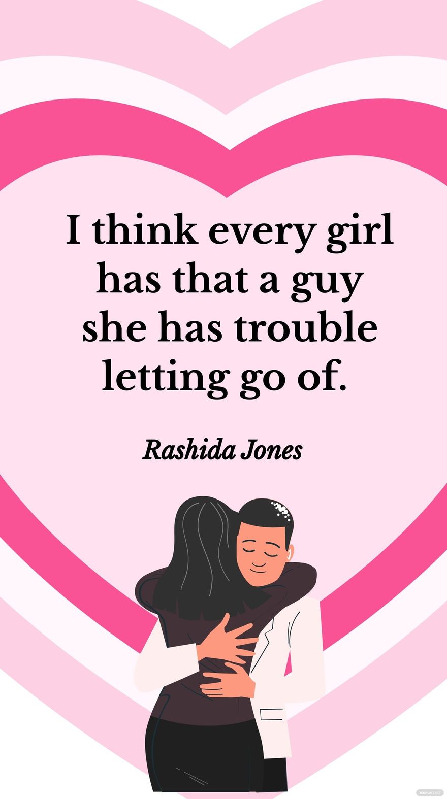 Rashida Jones - I think every girl has that a guy she has trouble letting go of.