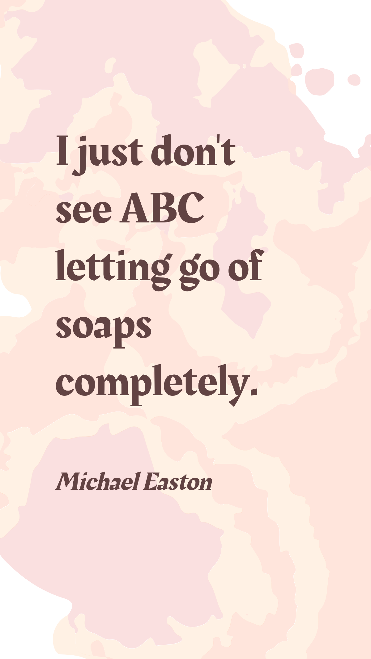 Michael Easton - I just don't see ABC letting go of soaps completely. Template