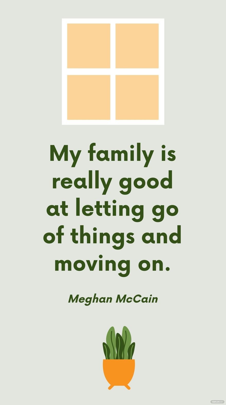 Meghan McCain - My family is really good at letting go of things and moving on.