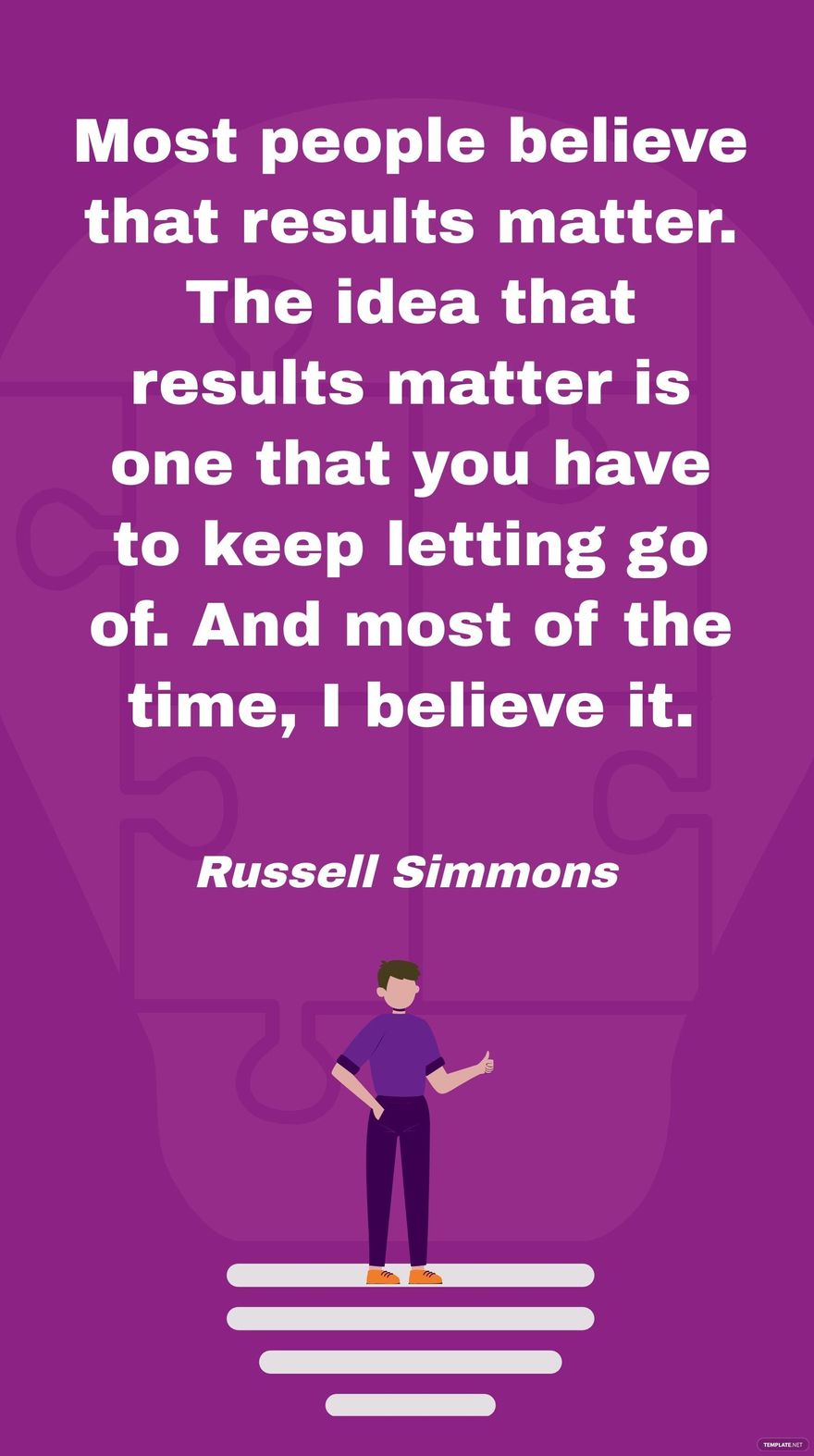 Russell Simmons - Most people believe that results matter. The idea that results matter is one that you have to keep letting go of. And most of the time, I believe it. in JPG