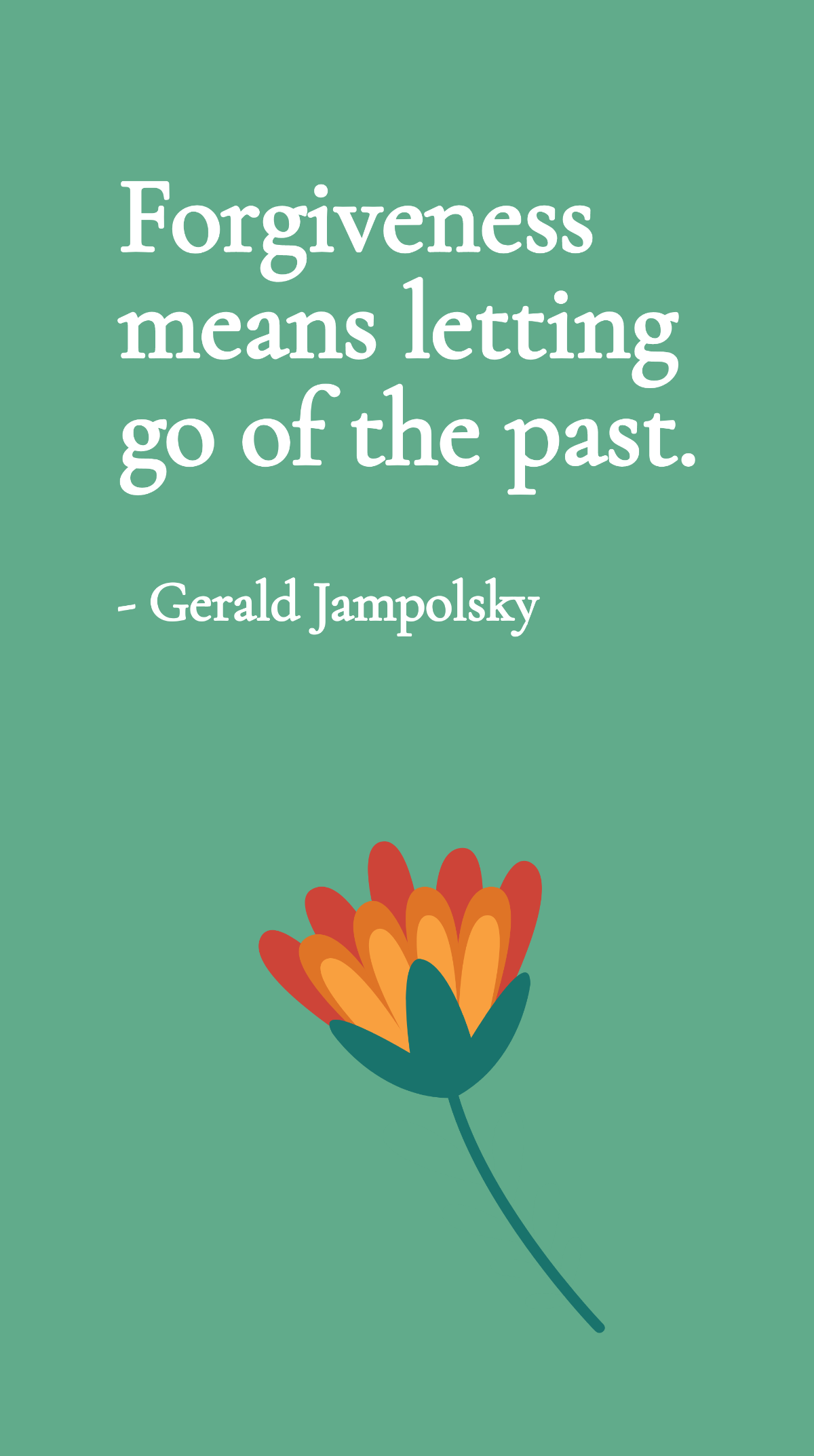 Free Gerald Jampolsky - Forgiveness means letting go of the past. Template