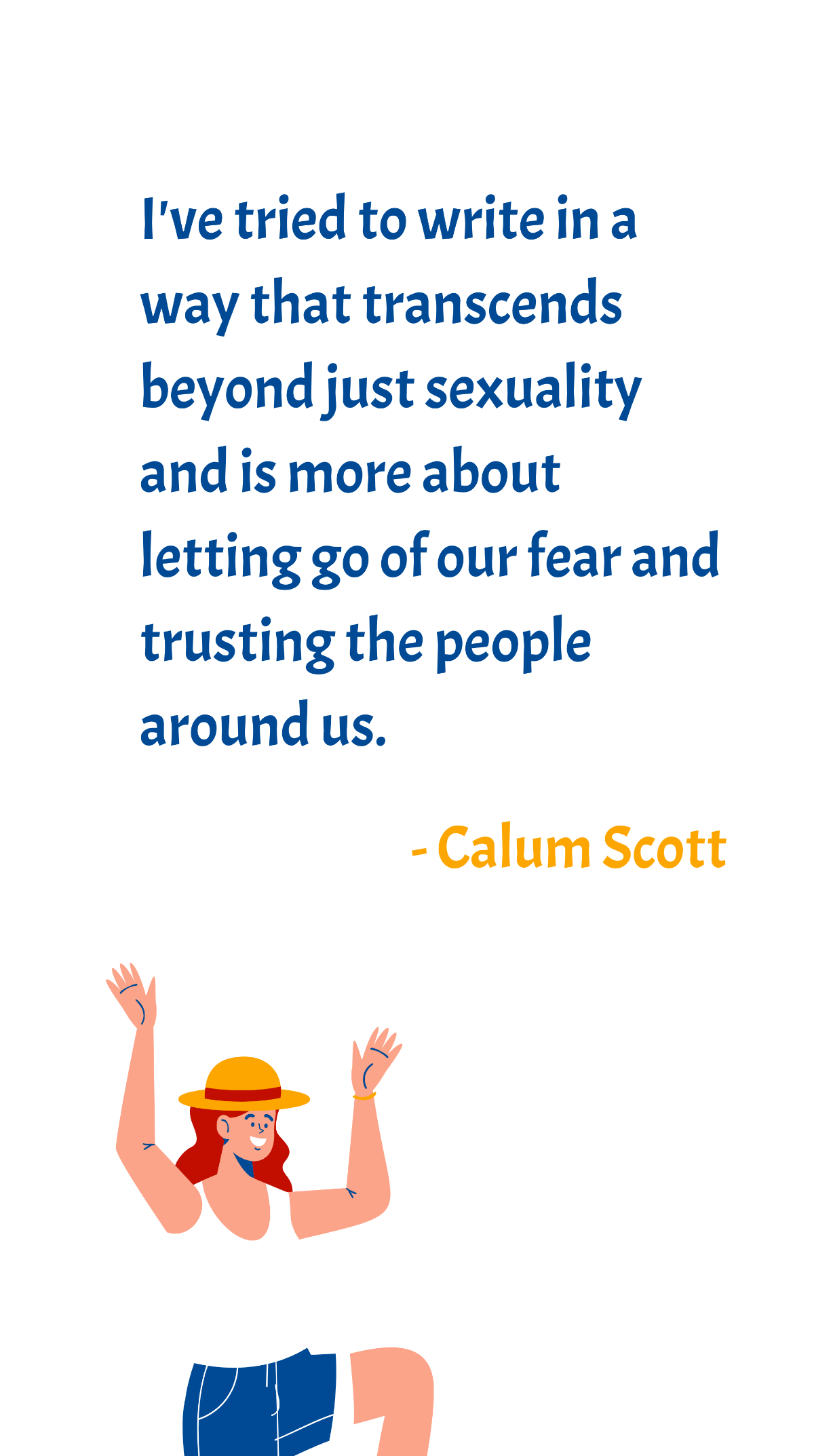 Calum Scott - I've tried to write in a way that transcends beyond just sexuality and is more about letting go of our fear and trusting the people around us. Template