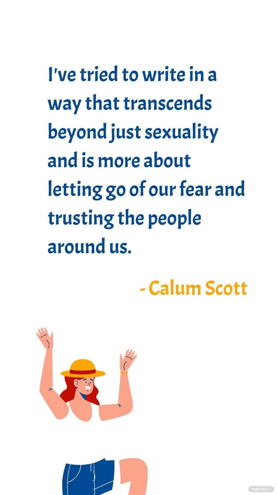 Calum Scott - I've tried to write in a way that transcends beyond just sexuality and is more about letting go of our fear and trusting the people around us.