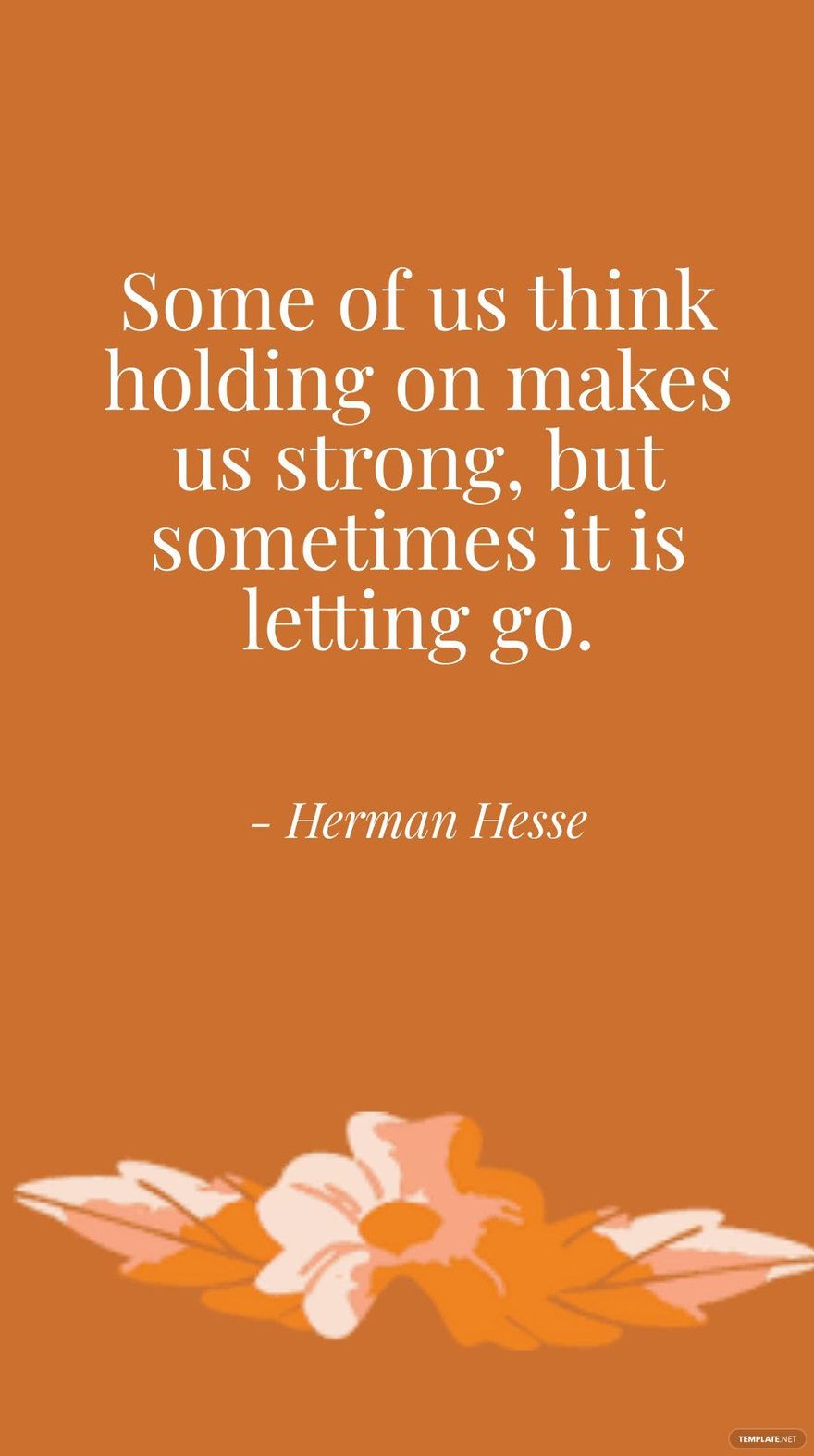 Herman Hesse - Some of us think holding on makes us strong, but sometimes it is letting go.