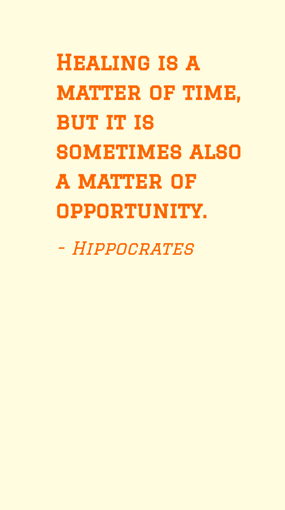 Hippocrates - Healing is a matter of time, but it is sometimes also a matter of opportunity. Template