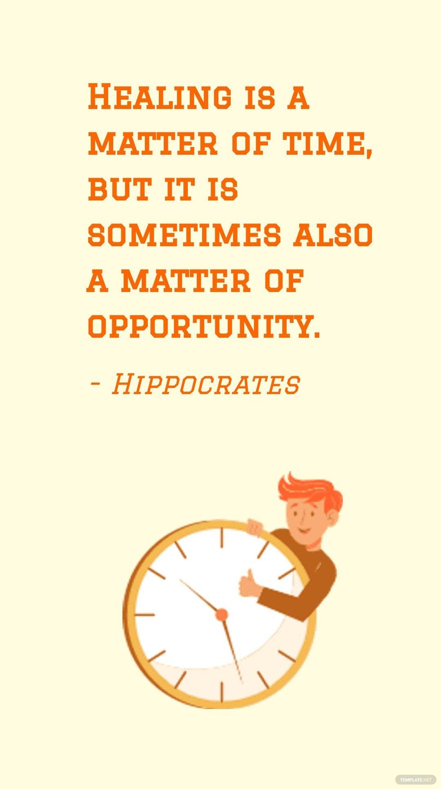 Hippocrates - Healing is a matter of time, but it is sometimes also a matter of opportunity.