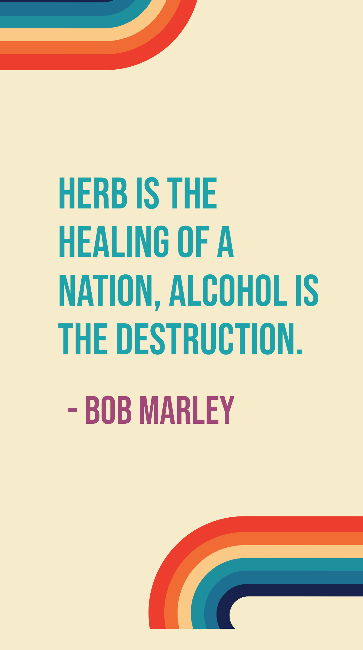 Bob Marley - Herb is the healing of a nation, alcohol is the destruction.
