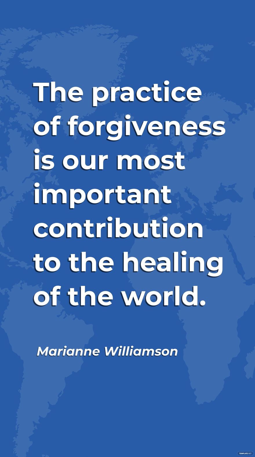 Marianne Williamson - The practice of forgiveness is our most important contribution to the healing of the world. in JPG