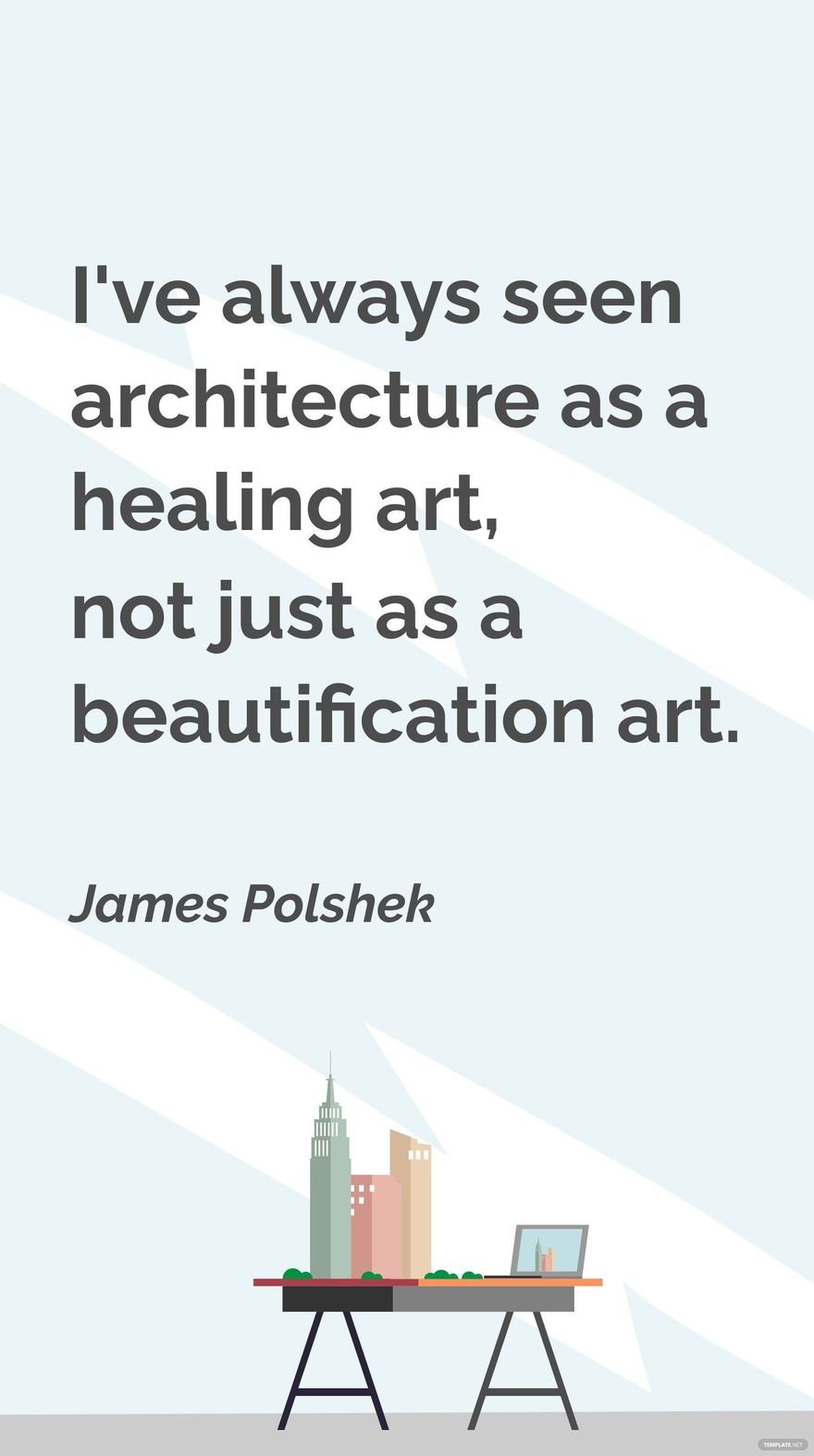 James Polshek - I've always seen architecture as a healing art, not just as a beautification art.