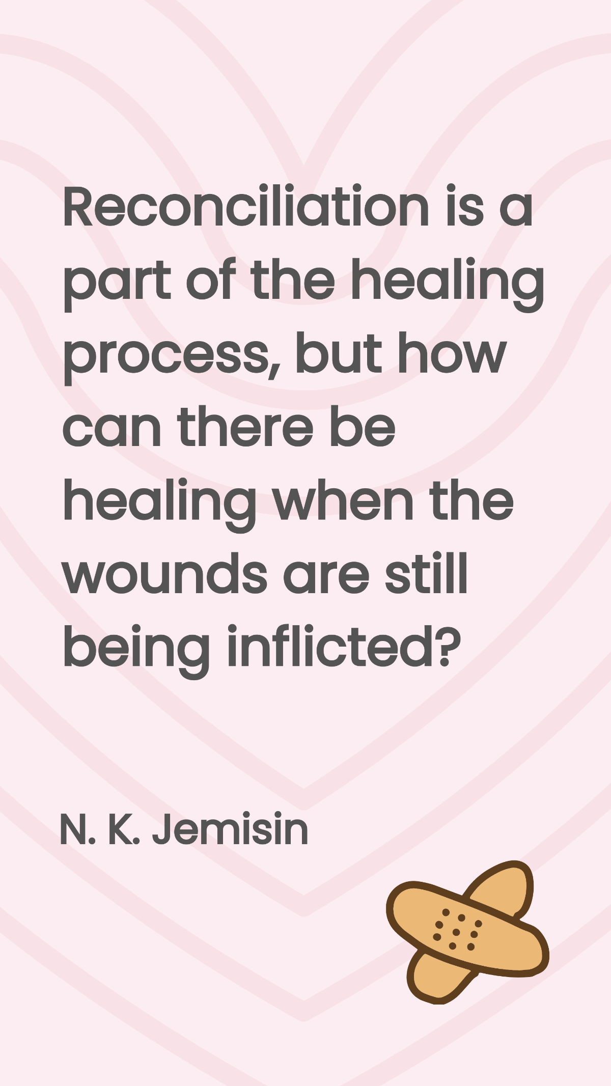 N. K. Jemisin - Reconciliation is a part of the healing process, but how can there be healing when the wounds are still being inflicted?