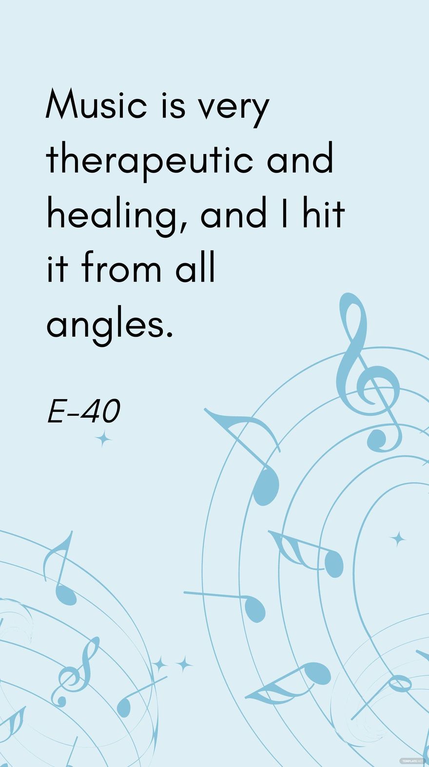 E-40 - Music is very therapeutic and healing, and I hit it from all angles.