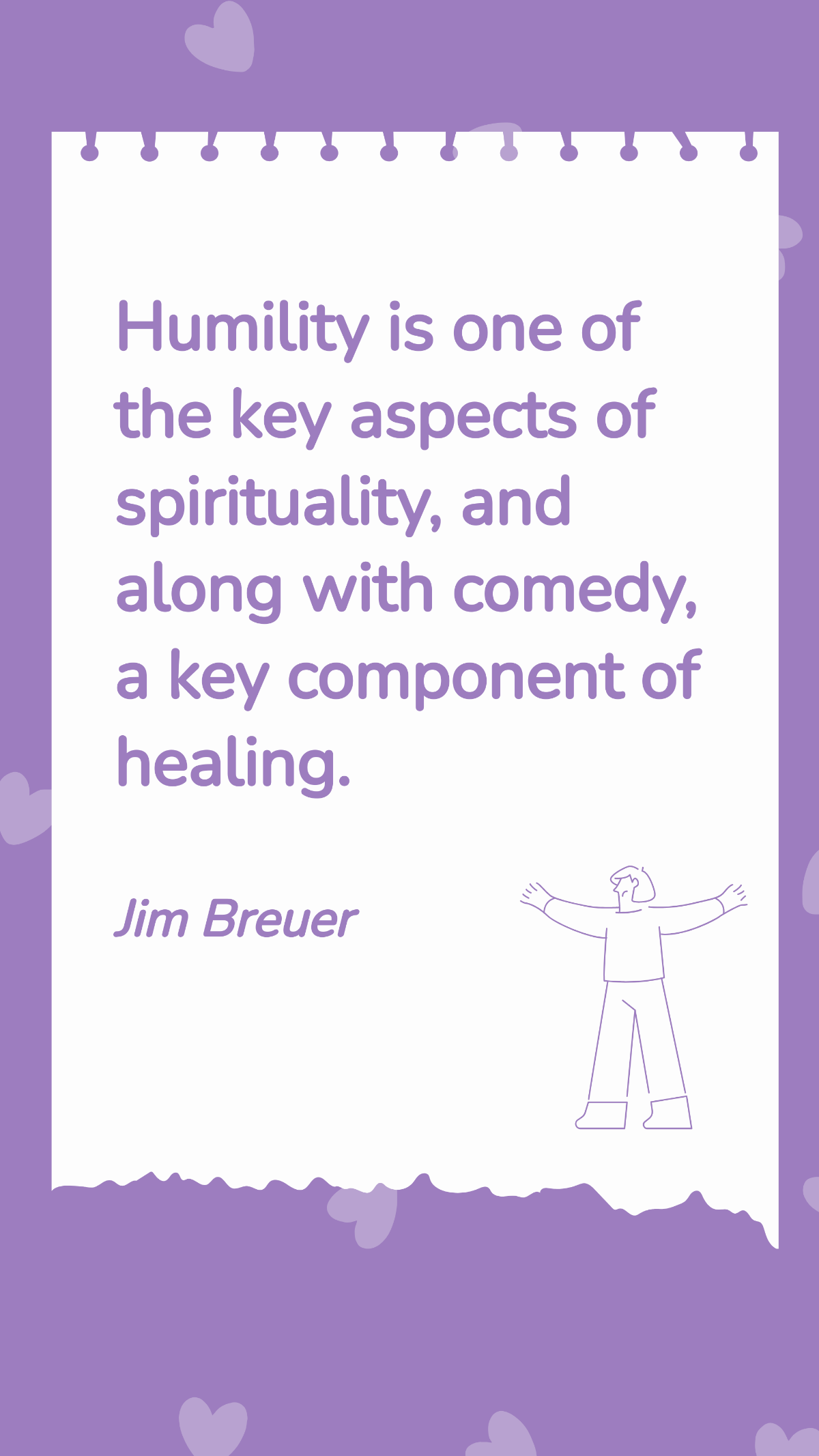 Jim Breuer - Humility is one of the key aspects of spirituality, and along with comedy, a key component of healing.
